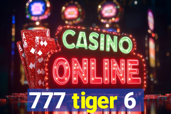 777 tiger 6